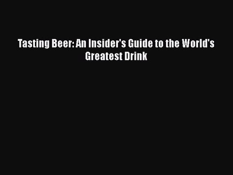 PDF Tasting Beer: An Insider's Guide to the World's Greatest Drink EBook