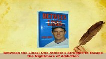 Read  Between the Lines One Athletes Struggle to Escape the Nightmare of Addiction Ebook Free