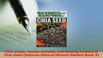Read  Chia Seeds Health Benefits and Healing Powers of Chia Seed Natures Natural Miracle Ebook Online