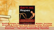 Read  Battling Ropes Build Muscle Lose Weight Increase Strength  Endurance With Battling Rope Ebook Free