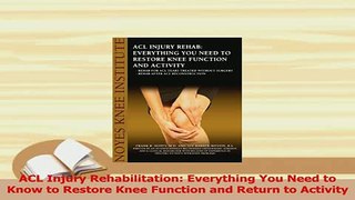 Read  ACL Injury Rehabilitation Everything You Need to Know to Restore Knee Function and Return Ebook Free