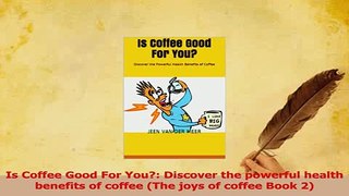 Read  Is Coffee Good For You Discover the powerful health benefits of coffee The joys of PDF Free