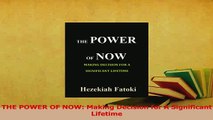 Read  THE POWER OF NOW Making Decision for A Significant Lifetime Ebook Free