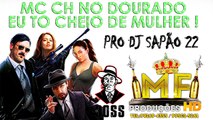 MC CH NO DOURADO EU TO CHEIO DE MULHER  PRO DJ SAPÃO MASTER
