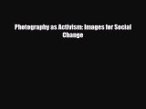 [PDF] Photography as Activism: Images for Social Change Read Full Ebook
