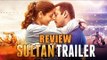SULTAN Trailer OUT Now | Salman Khan, Anushka Sharma | Eid 2016