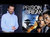 Anil Kapoor To Remake 'Prison Break' For Indian Television