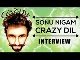 Crazy Dil Song - Sonu Nigam Interview