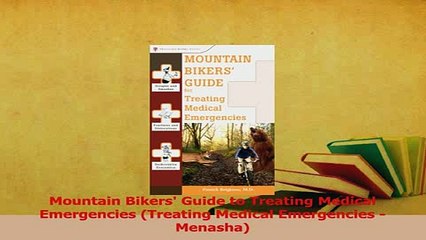 Read  Mountain Bikers Guide to Treating Medical Emergencies Treating Medical Emergencies  Ebook Free