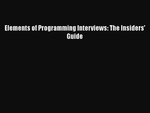 Download Elements of Programming Interviews: The Insiders' Guide Free Books