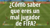 ¿Cómo saber si eres un mal jugador de FIFA?
