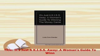 Download  Title Its Just A KISS Away A Womans Guide To Winn Free Books