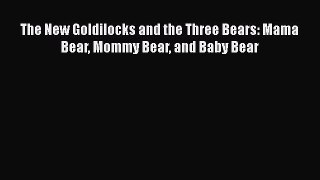 PDF The New Goldilocks and the Three Bears: Mama Bear Mommy Bear and Baby Bear  Read Online