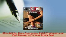 Download  Shin Splints Keen Awareness Quick Treatment and Fast Recovery Fix Your Injury Fast Free Books