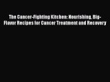 PDF The Cancer-Fighting Kitchen: Nourishing Big-Flavor Recipes for Cancer Treatment and Recovery