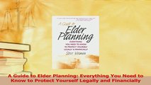 PDF  A Guide to Elder Planning Everything You Need to Know to Protect Yourself Legally and  Read Online