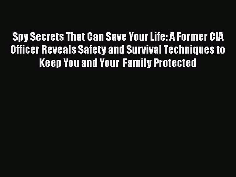 PDF Spy Secrets That Can Save Your Life: A Former CIA Officer Reveals Safety and Survival Techniques