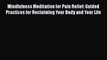 Download Mindfulness Meditation for Pain Relief: Guided Practices for Reclaiming Your Body