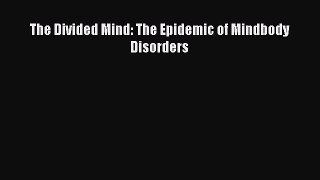 Read The Divided Mind: The Epidemic of Mindbody Disorders Ebook Free
