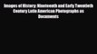 [PDF] Images of History: Nineteenth and Early Twentieth Century Latin American Photographs