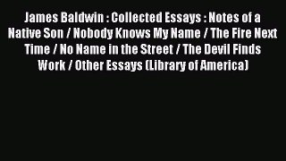 Read James Baldwin : Collected Essays : Notes of a Native Son / Nobody Knows My Name / The