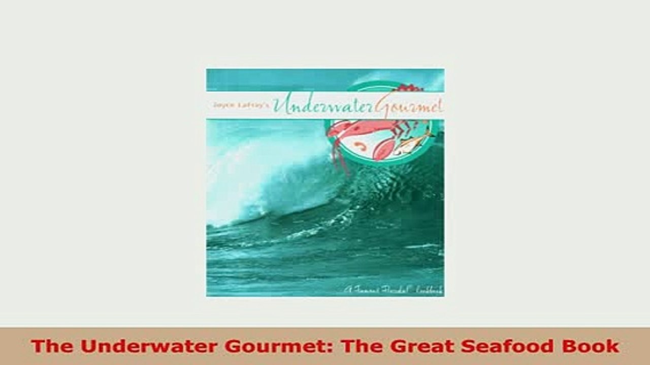 Download  The Underwater Gourmet The Great Seafood Book Read Online