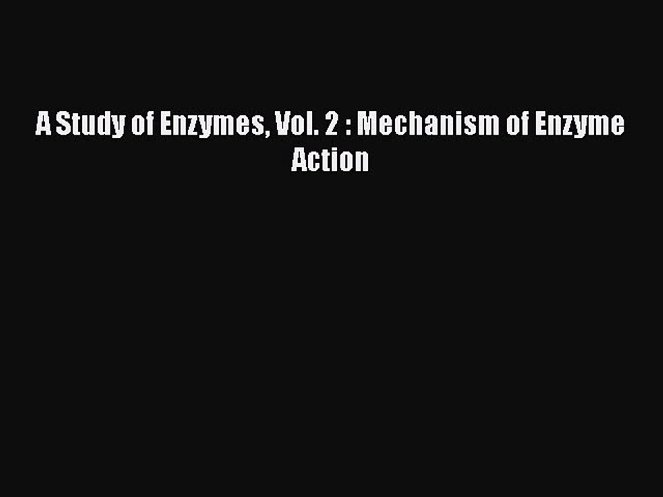 PDF A Study of Enzymes Vol. 2 : Mechanism of Enzyme Action  Read Online