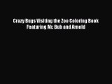 Download Crazy Bugs Visiting the Zoo Coloring Book Featuring Mr. Bub and Arnold  Read Online