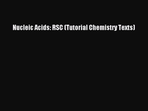 PDF Nucleic Acids: RSC (Tutorial Chemistry Texts) Read Online