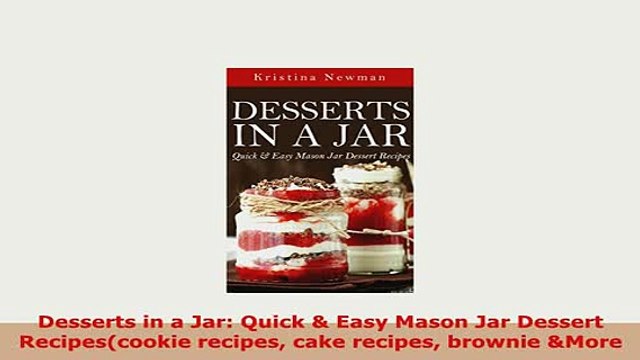 Download Desserts in a Jar Quick Easy Mason Jar Dessert Recipescookie recipes cake recipes Read Online