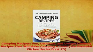 PDF  Camping Recipes Fun Delicious and Unique Camping Recipes That Will Make Camping A Treat Download Online