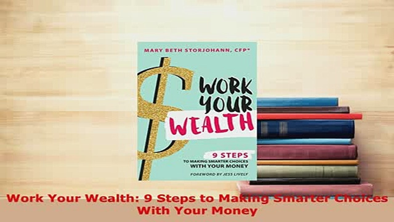 Download  Work Your Wealth 9 Steps to Making Smarter Choices With Your Money  EBook