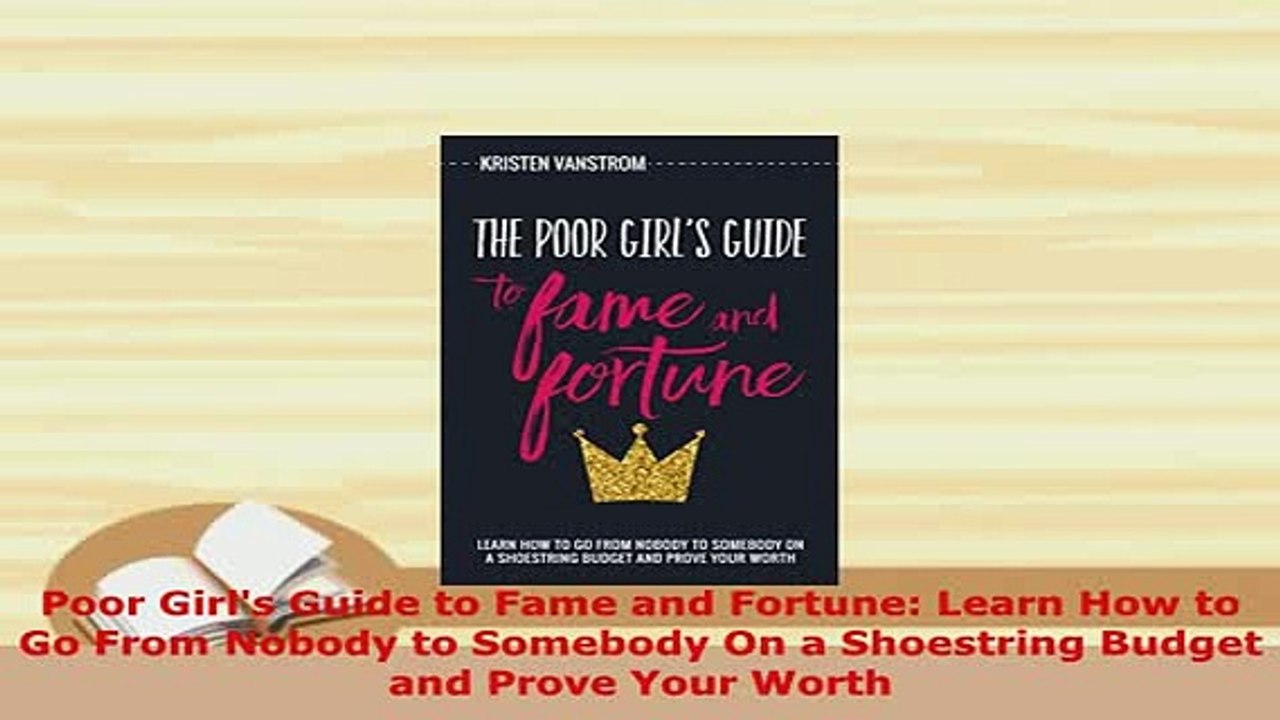 PDF  Poor Girls Guide to Fame and Fortune Learn How to Go From Nobody to Somebody On a  Read Online