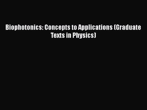 Download Biophotonics: Concepts to Applications (Graduate Texts in Physics) EBook