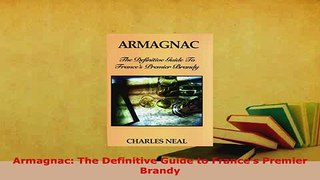 Download  Armagnac The Definitive Guide to Frances Premier Brandy Read Online