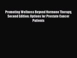 Read Promoting Wellness Beyond Hormone Therapy Second Edition: Options for Prostate Cancer