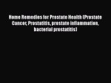 Download Home Remedies for Prostate Health (Prostate Cancer Prostatitis prostate inflammation