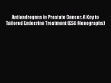 Read Antiandrogens in Prostate Cancer: A Key to Tailored Endocrine Treatment (ESO Monographs)