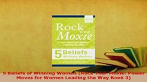 Download  5 Beliefs of Winning Women Rock Your Moxie Power Moves for Women Leading the Way Book 3 Free Books