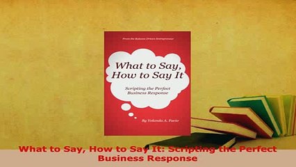 PDF  What to Say How to Say It Scripting the Perfect Business Response Free Books
