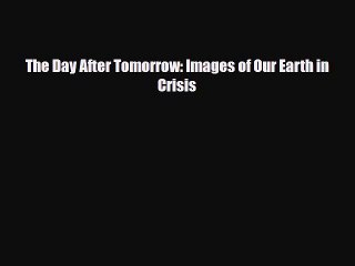 [PDF] The Day After Tomorrow: Images of Our Earth in Crisis Read Full Ebook