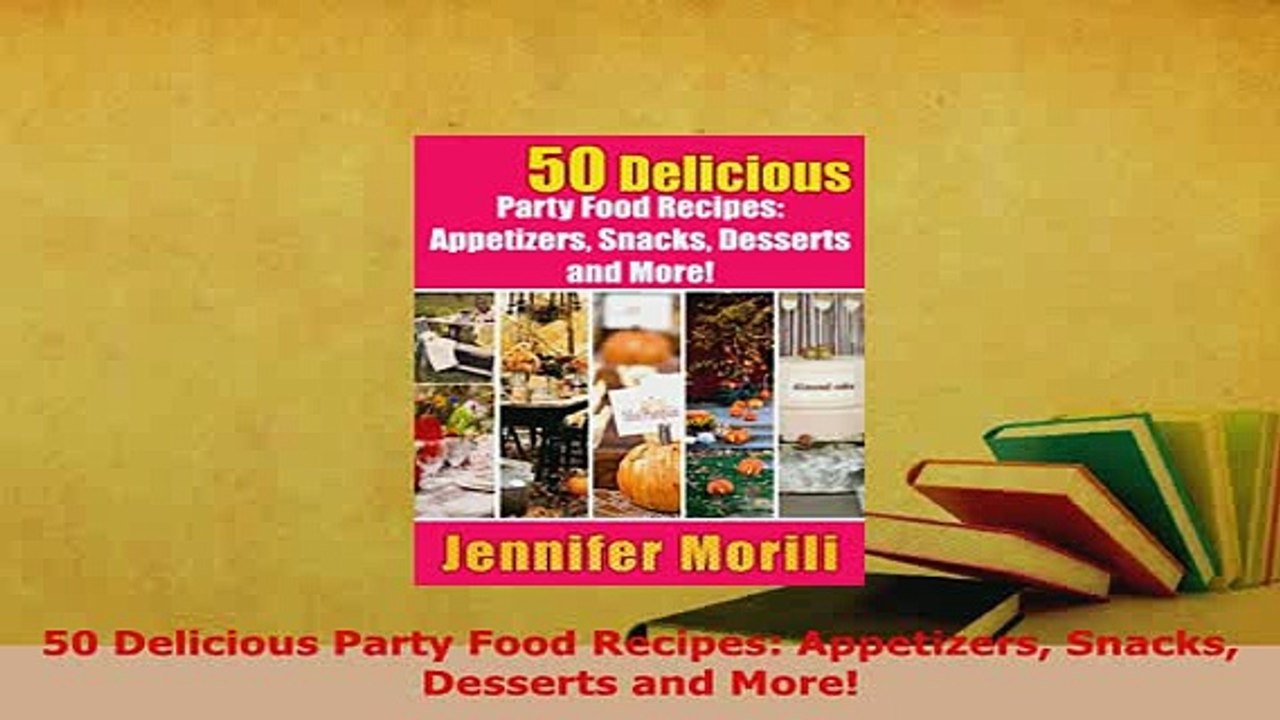PDF  50 Delicious Party Food Recipes Appetizers Snacks Desserts and More PDF Full Ebook