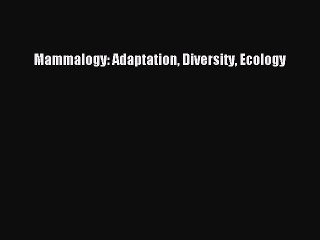 Download Mammalogy: Adaptation Diversity Ecology  Read Online