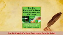 PDF  On St Patricks Day Everyone Can Be Irish Download Online