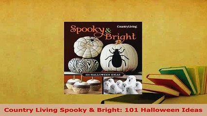 PDF  Country Living Spooky  Bright 101 Halloween Ideas PDF Online