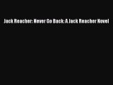Read Jack Reacher: Never Go Back: A Jack Reacher Novel Ebook Free