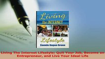 Download  Living The Internet Lifestyle Quit Your Job Become an Entrepreneur and Live Your Ideal Free Books