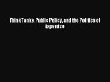 [Download] Think Tanks Public Policy and the Politics of Expertise  Full EBook