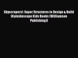Download Skyscrapers!: Super Structures to Design & Build (Kaleidoscope Kids Books (Williamson