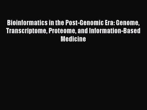 PDF Bioinformatics in the Post-Genomic Era: Genome Transcriptome Proteome and Information-Based